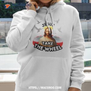 jesus take the wheel t shirt hoodie