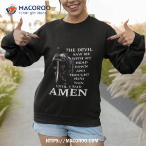 jesus the devil saw me with my head down shirt sweatshirt 1