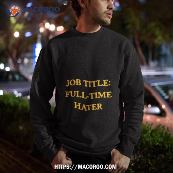 Job Title Full Time Hater Shirt