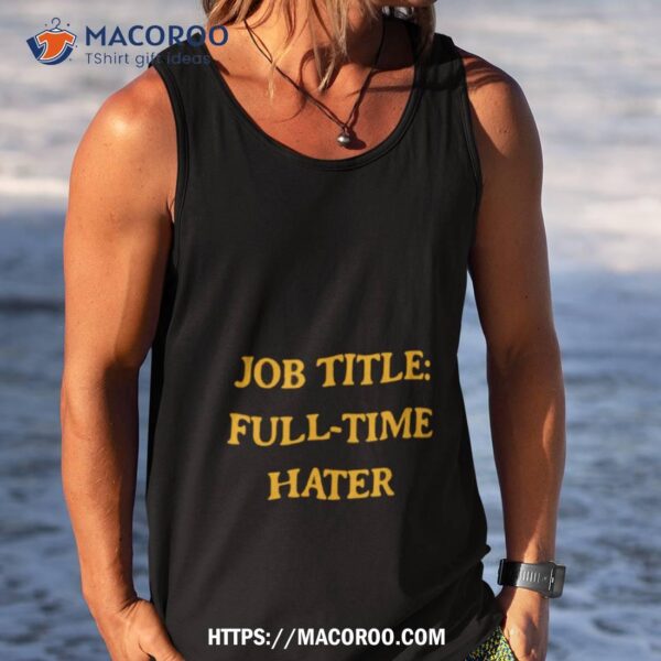 Job Title Full Time Hater Shirt