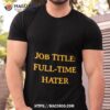 Job Title Full Time Hater Shirt