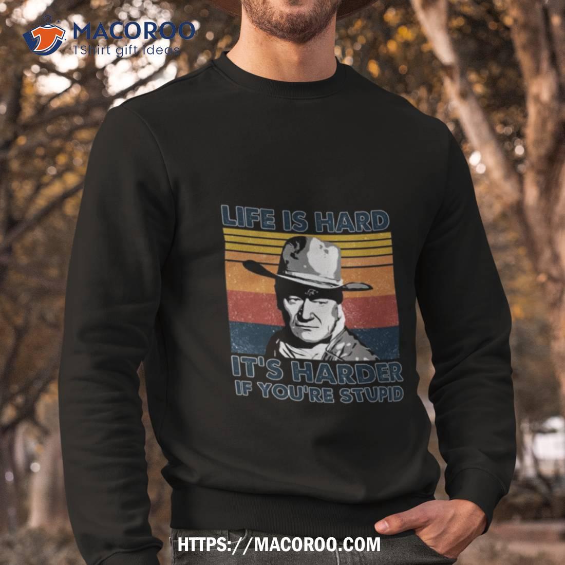 John Wayne Life Is Hard It’s Harder If You’re Stupid Vintage T Shirt John Wayne Life Is Hard It’s Harder If You’re Stupid Vintage T Shirt