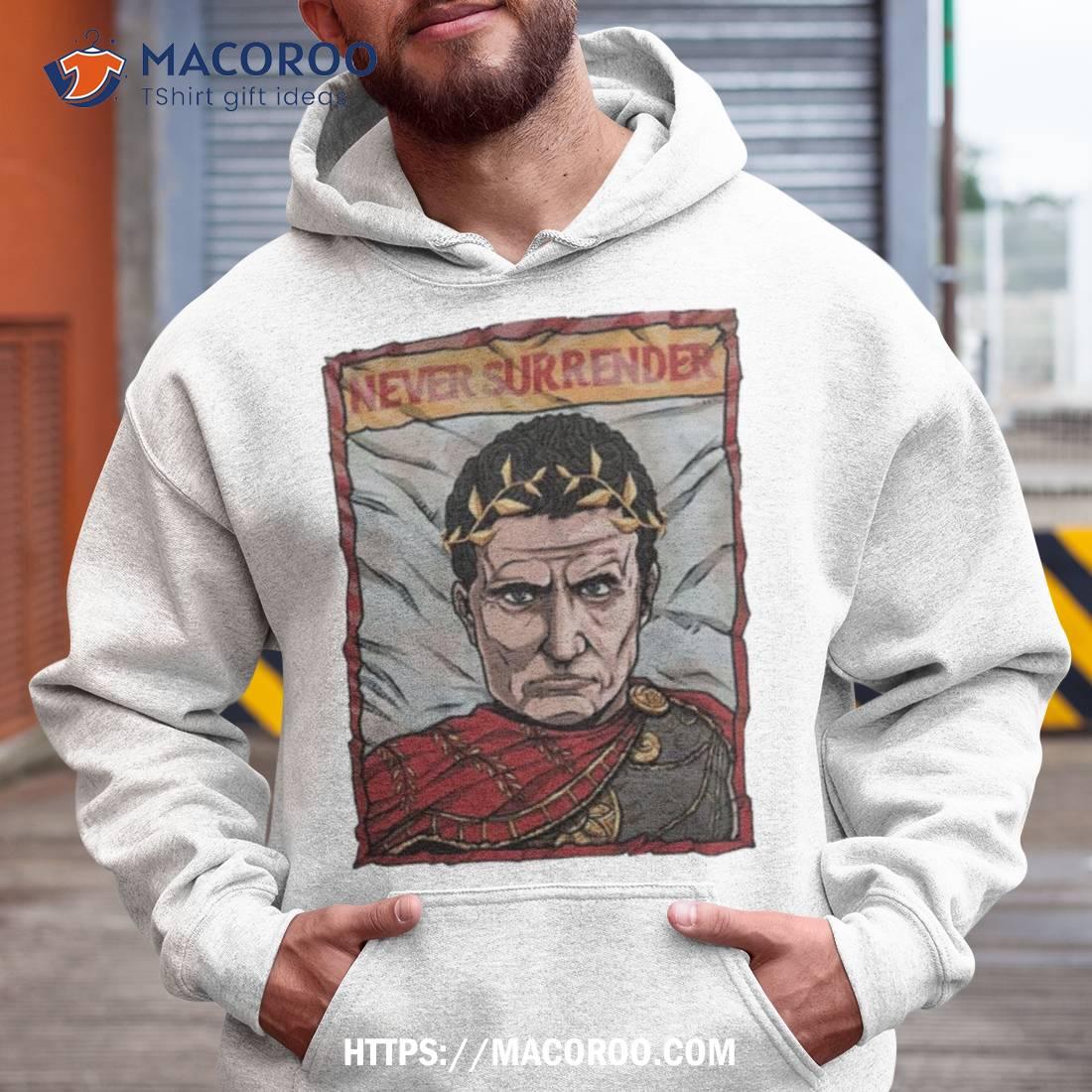 Julius Caesar Never Surrender Shirt Julius Caesar Never Surrender Shirt