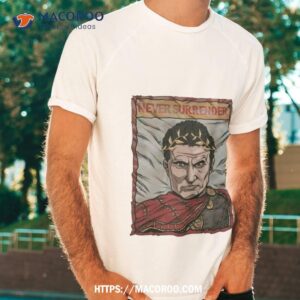 julius caesar never surrender shirt tshirt