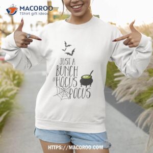 just a bunch of hocus pocus halloween shirt sweatshirt