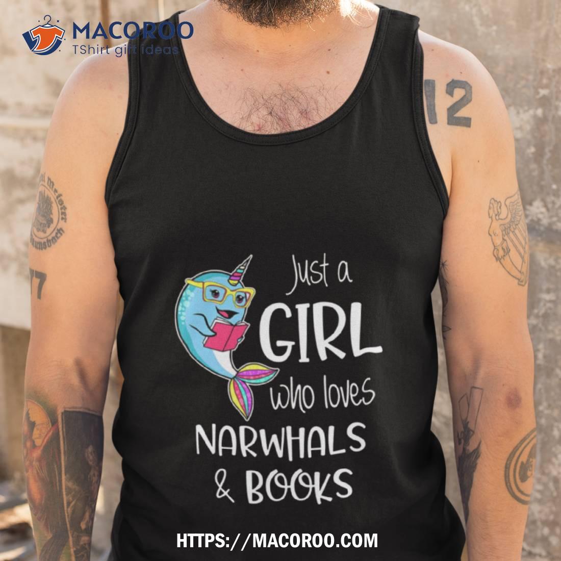Just A Girl Who Loves Narwhals And Books Shirt Just A Girl Who Loves Narwhals And Books Shirt