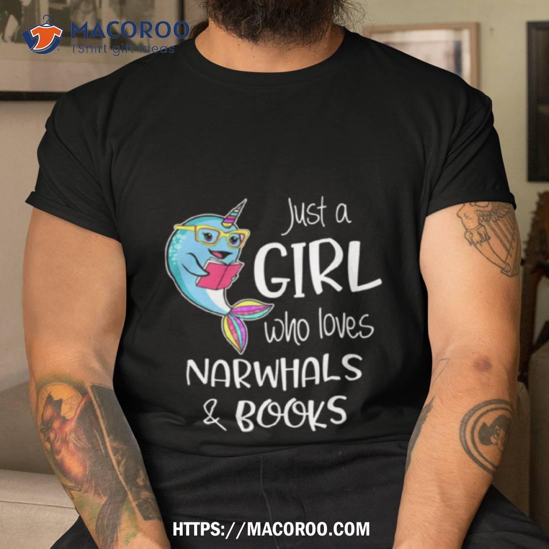 Just A Girl Who Loves Narwhals And Books Shirt Just A Girl Who Loves Narwhals And Books Shirt