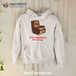 Just Resting My Eyes Shirt 1 just resting my eyes shirt hoodie