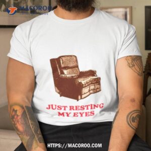 just resting my eyes shirt tshirt