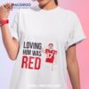 Kansas City Chiefs Travis Kelce Loving Him Was Red Shirt