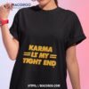 Karma Is My Tight End 2023 Shirt