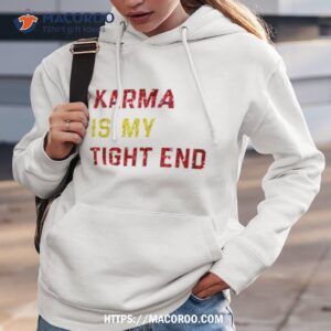 karma is my tight end t shirt hoodie 3