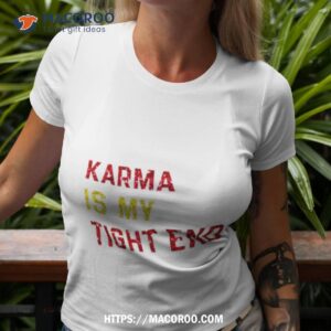 karma is my tight end t shirt tshirt 3