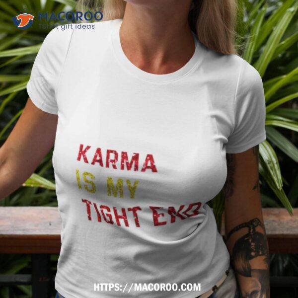 Karma Is My Tight End T Shirt