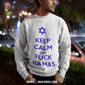 Keep Calm And Fuck Hamas Shirt 2 keep calm and fuck hamas shirt sweatshirt