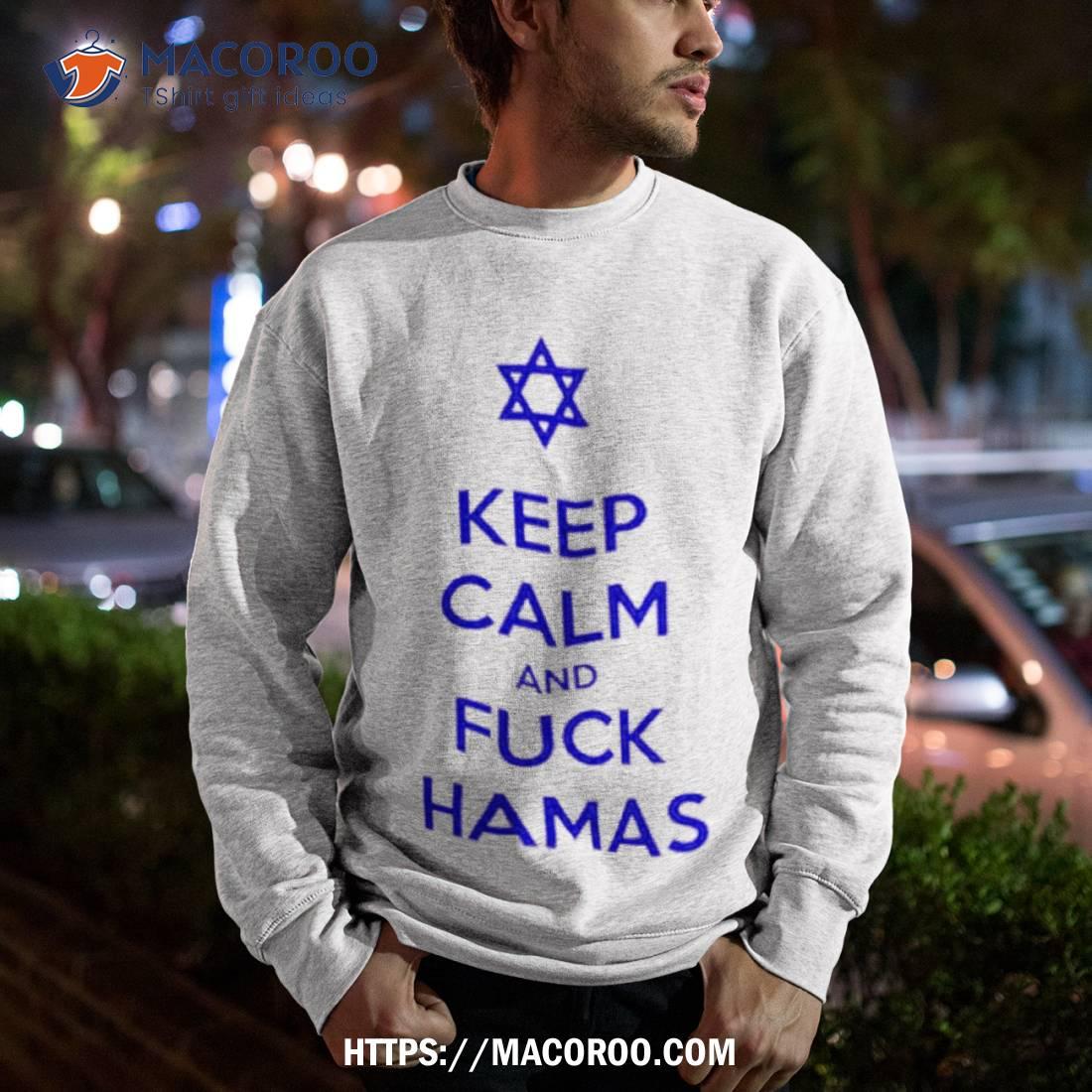 Keep Calm And Fuck Hamas Shirt Keep Calm And Fuck Hamas Shirt
