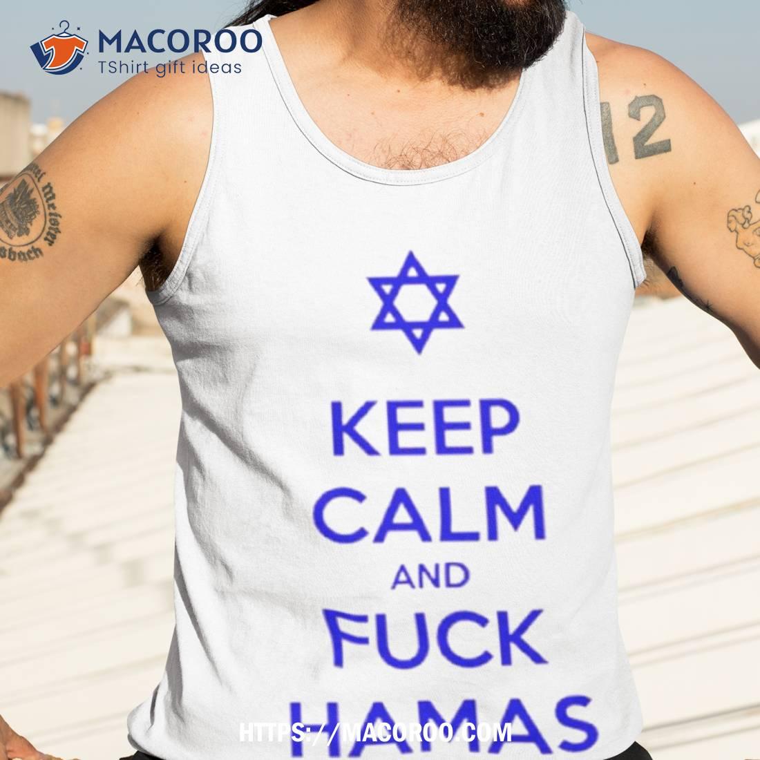 Keep Calm And Fuck Hamas Shirt Keep Calm And Fuck Hamas Shirt