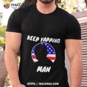 keep yapping man joe biden anti trump shirt tshirt