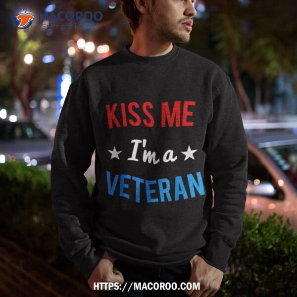 Kiss Me I”m A Veteran Veterans Day Shirt