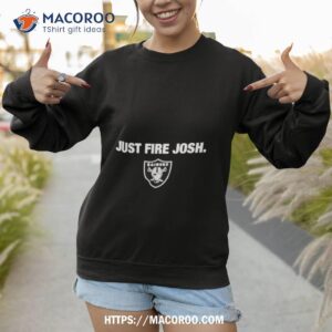 las vegas raiders just fire josh shirt sweatshirt 1