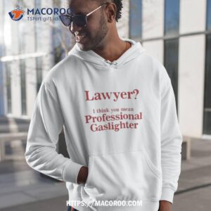 Lawyer I Think You Mean Professional Gaslighter T Shirt 1 lawyer i think you mean professional gaslighter t shirt hoodie 1