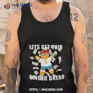 let get this ginger bread shirt tank top