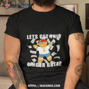 let get this ginger bread shirt tshirt