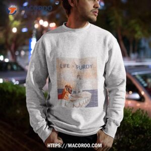 Life Of Purdy Shirt 2 life of purdy shirt sweatshirt