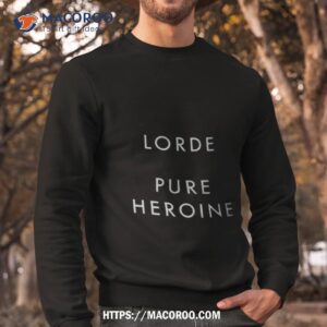 lorde pure heroine shirt sweatshirt