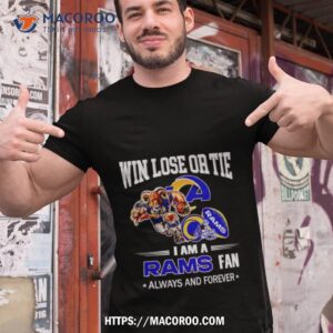 los angeles rams win lose or tie i am a rams fan always and forever shirt tshirt 1