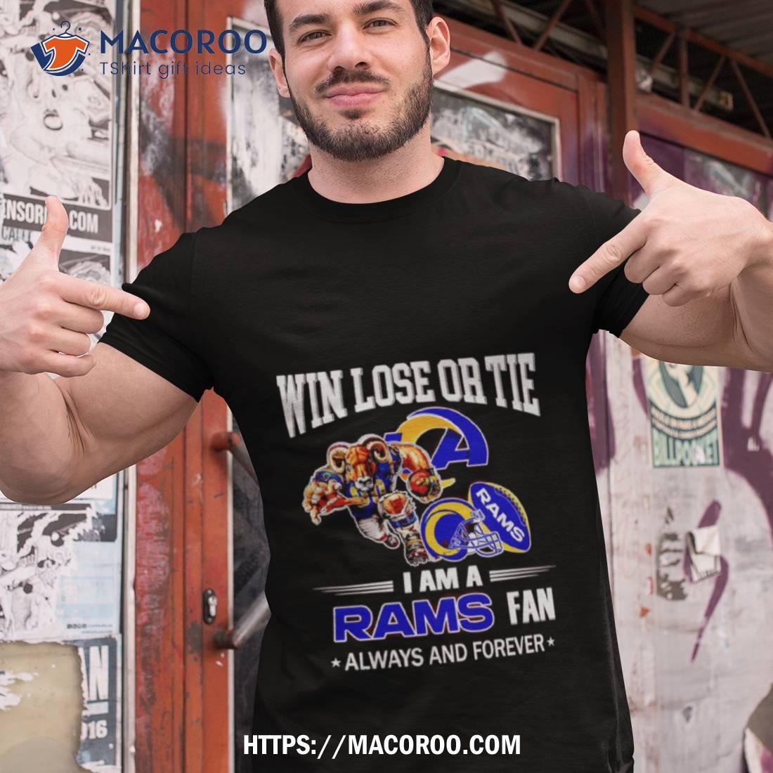 Los Angeles Rams Win Lose Or Tie I Am A Rams Fan Always And Forever Shirt Los Angeles Rams Win Lose Or Tie I Am A Rams Fan Always And Forever Shirt
