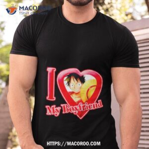 luffy i love my boyfriend one piece shirt tshirt