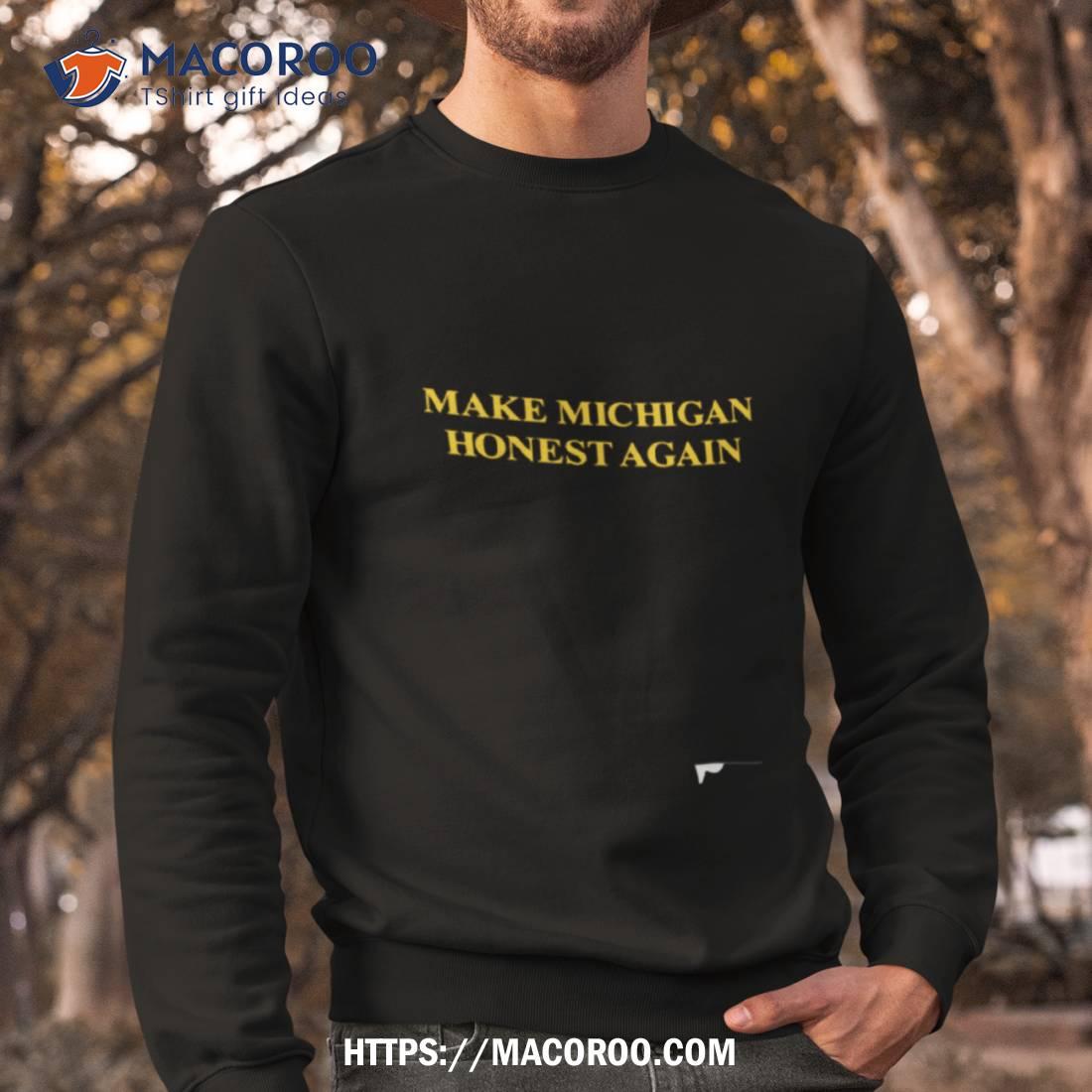 Make Michigan Honest Again Shirt Make Michigan Honest Again Shirt