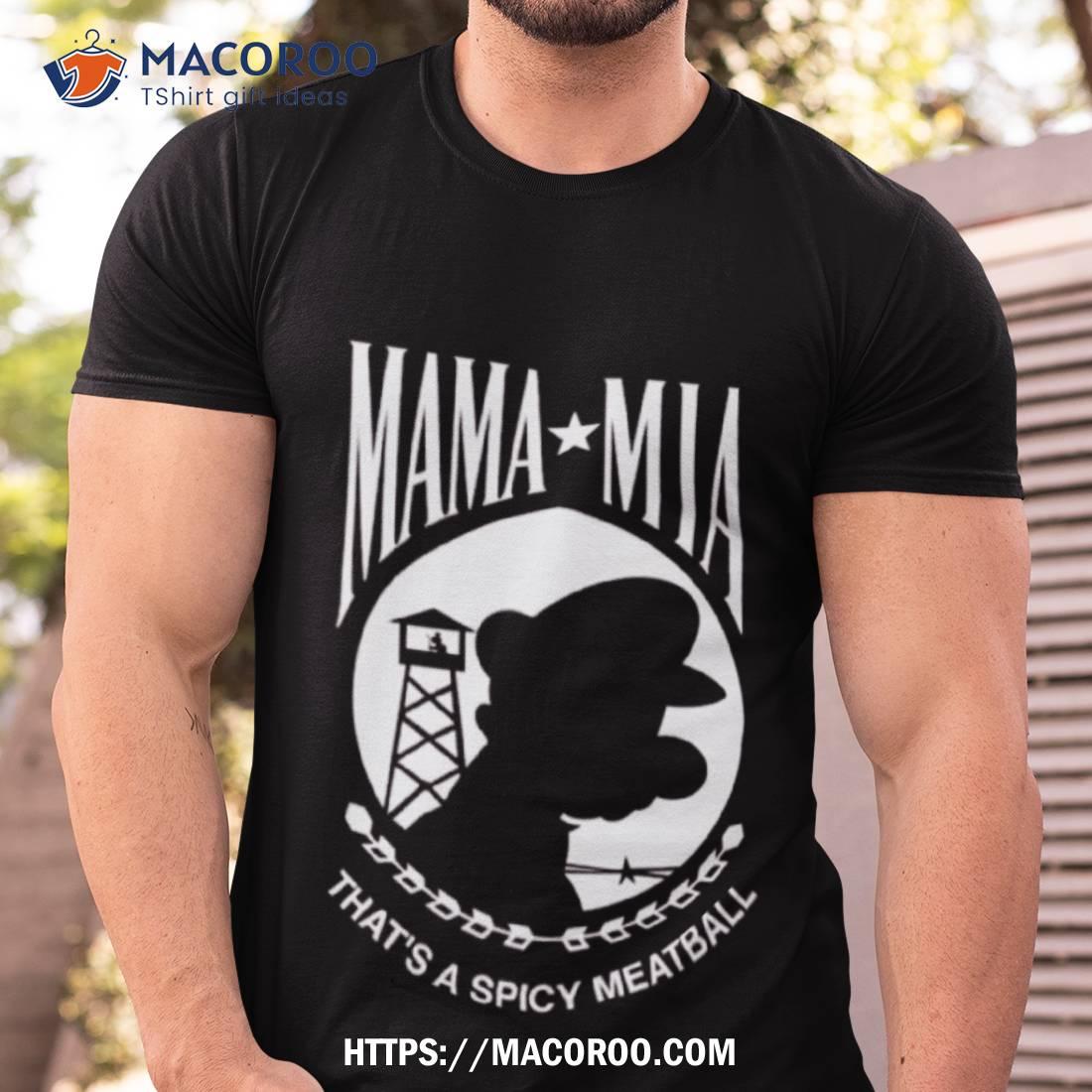 Mama Mia That’s A Spicy Meatball Shirt Mama Mia That’s A Spicy Meatball Shirt