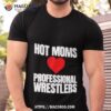 Maria Kanellis Hot Moms Love Professional Wrestlers Shirt