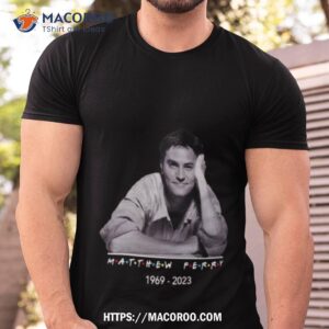 Matthew Perry 1969 2023 Shirt