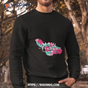 Maui Strong Fundraiser Shirt 2 maui strong fundraiser shirt sweatshirt