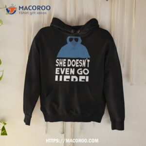 Mean Girls She Doesn’t Even Go Here Regina George Shirt 1 mean girls she doesn t even go here regina george shirt hoodie