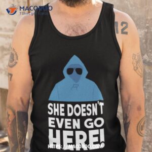 Mean Girls She Doesn’t Even Go Here Regina George Shirt 3 mean girls she doesn t even go here regina george shirt tank top