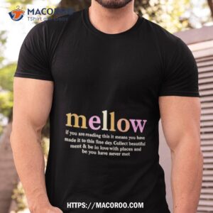 Mellow If You Are Reading This It Means You Have Shirt