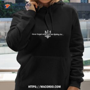 Memory Steelua Never Forget What You Are Fighting For Shirt