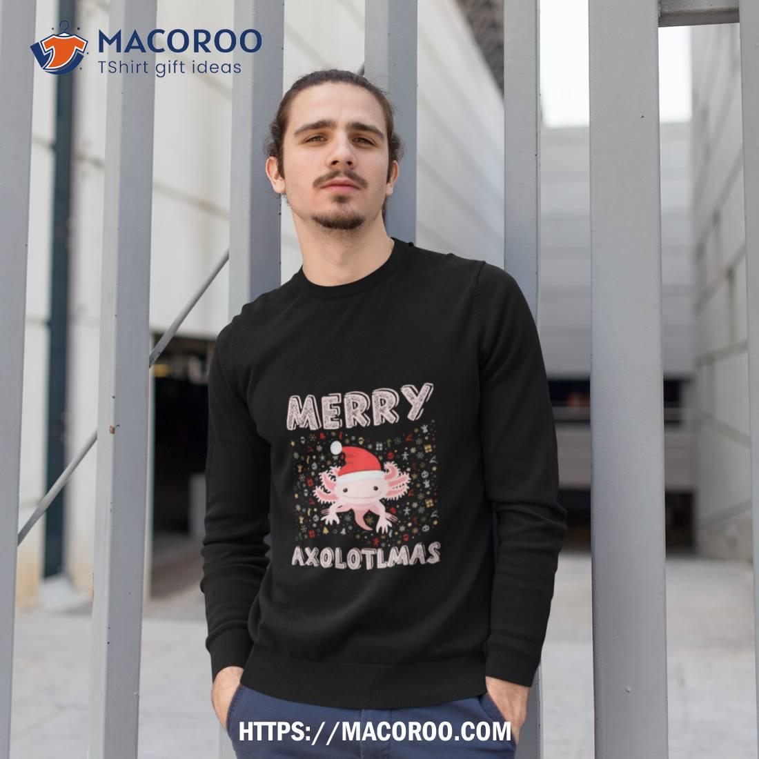 Merry Axolotlmas Merry Axolotl Christmas Shirt Merry Axolotlmas Merry Axolotl Christmas Shirt