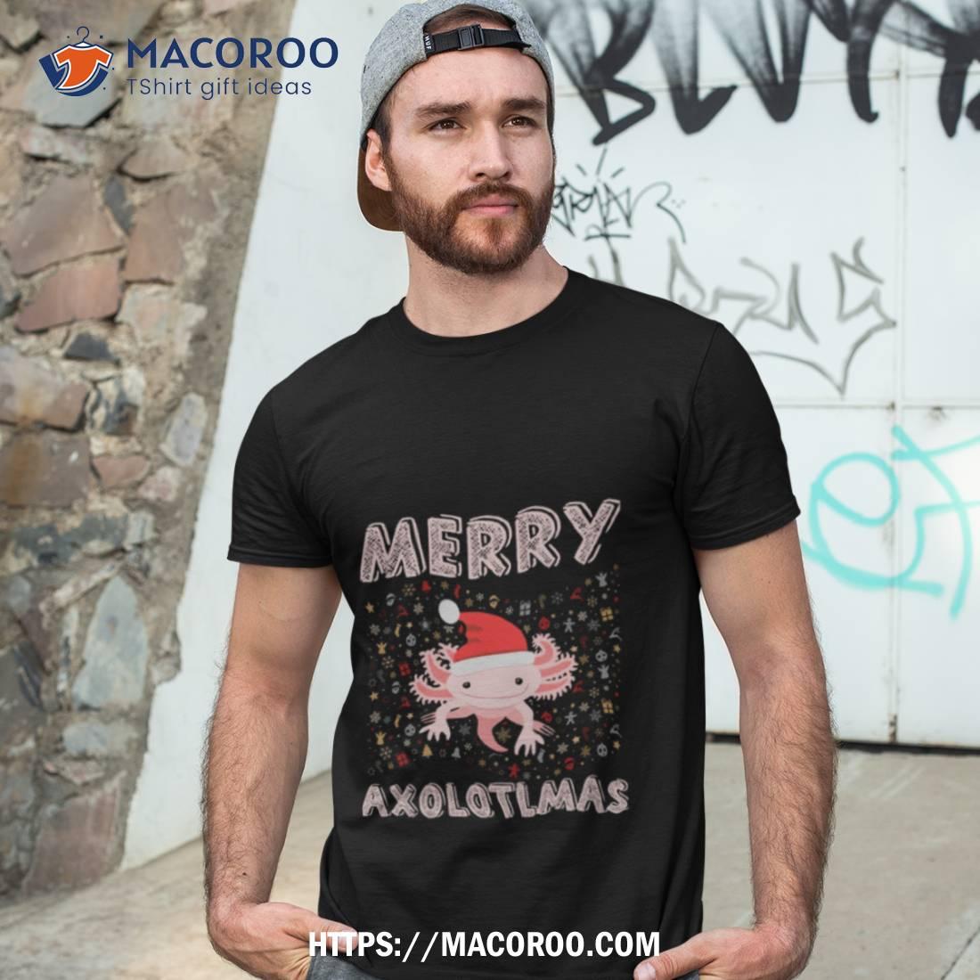 Merry Axolotlmas Merry Axolotl Christmas Shirt Merry Axolotlmas Merry Axolotl Christmas Shirt