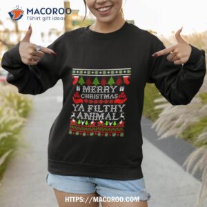 merry christmas ya filthy animal ugly shirt sweatshirt
