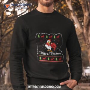 merry cluckmas chicken ugly xmas shirt sweatshirt