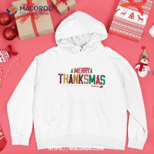 merry thanksmas 2023 thanksgiving christmas funny xmas shirt hoodie