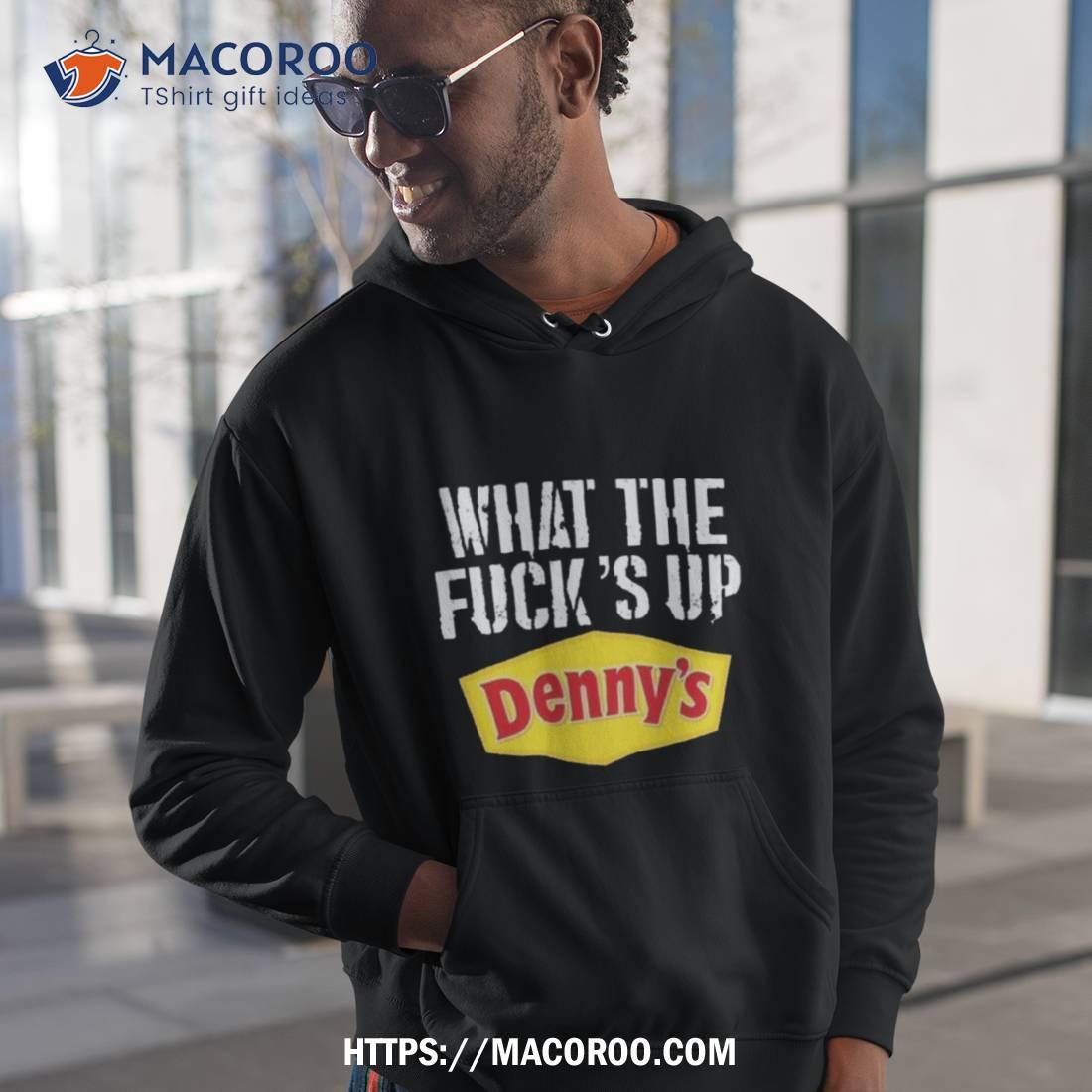 Meth Syndicate What The Fuck’s Up Denny’s Live Without T Shirt Meth Syndicate What The Fuck’s Up Denny’s Live Without T Shirt
