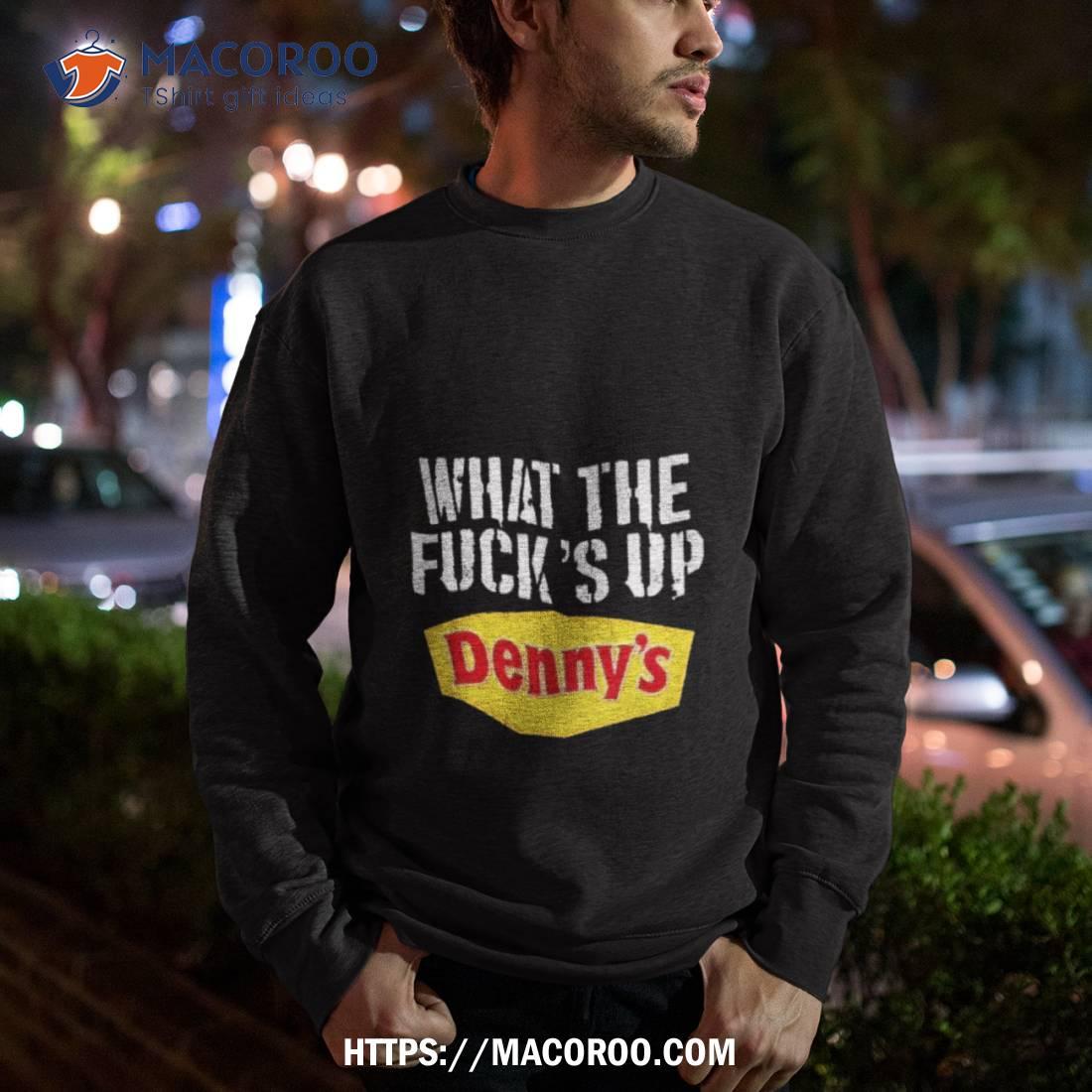 Meth Syndicate What The Fuck’s Up Denny’s Live Without T Shirt Meth Syndicate What The Fuck’s Up Denny’s Live Without T Shirt