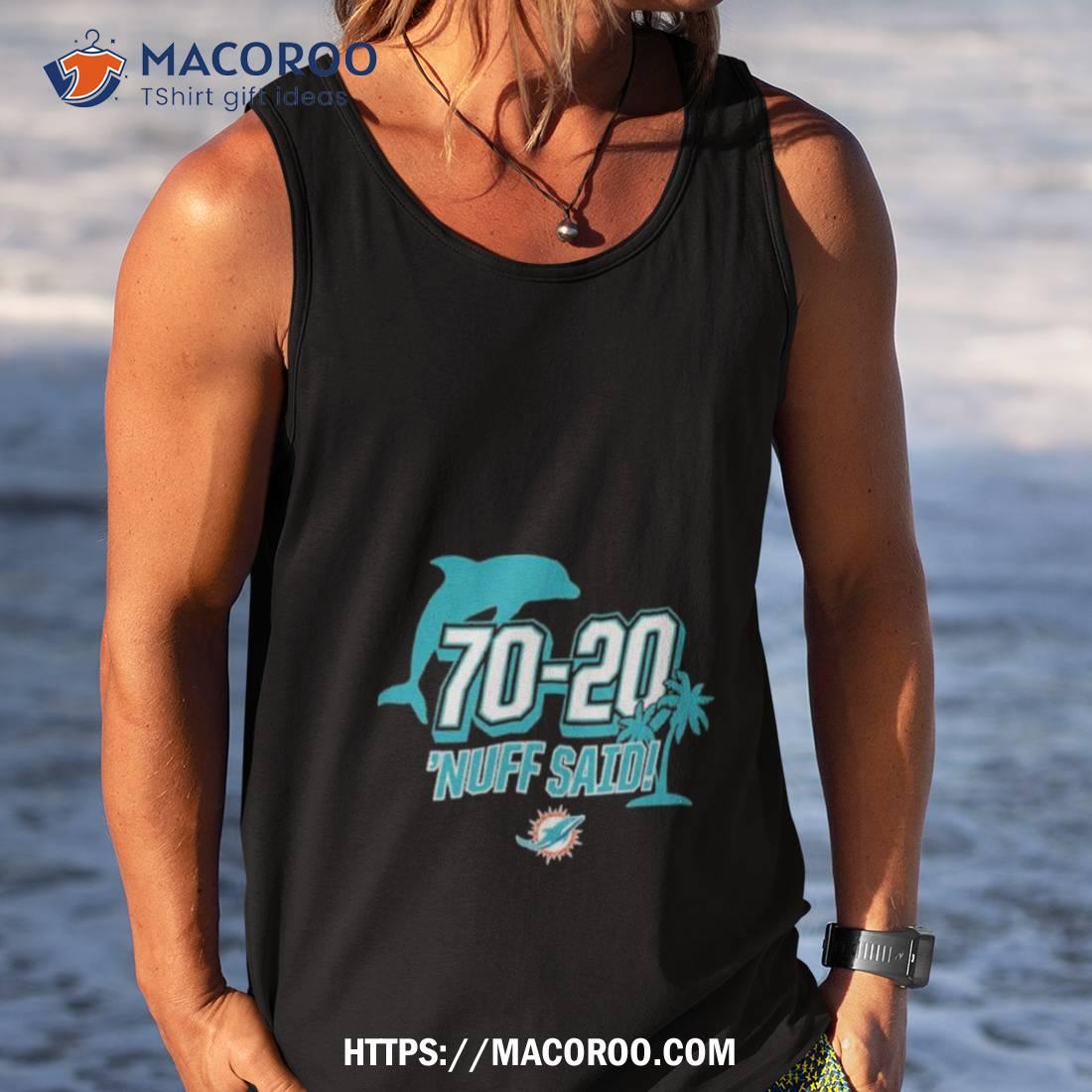 Miami Dolphins 70 20 Nuff Said Shirt