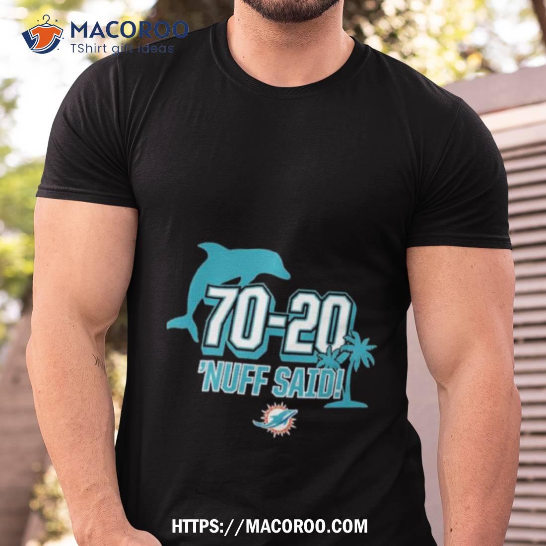 Miami Dolphins 70 20 Nuff Said Shirt